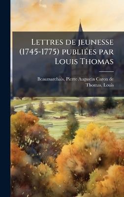 Lettres de jeunesse (1745-1775) publiÃ(c)es par Louis Thomas - Pierre Augustin Caron De Beaumarchais,Louis Thomas - cover