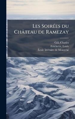 Les SoirÃ(c)es du Château de Ramezay - Charles Gill,Louis Frã(c)Chette,Ãcole Littã(c)Raire de Montrã(c)Al - cover