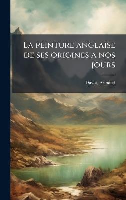 La peinture anglaise de ses origines a nos jours - Armand Dayot - cover