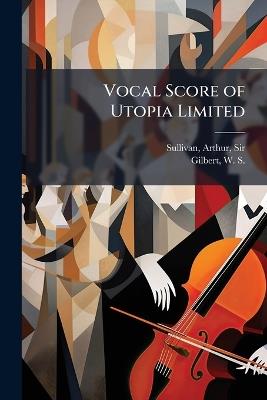 Vocal Score of Utopia Limited - Arthur Sullivan,W S 1836-1911 Gilbert - cover