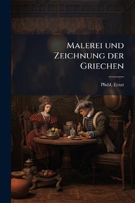 Malerei und Zeichnung der Griechen - Ernst Pfuhl - cover