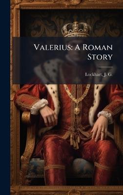 Valerius: A Roman Story - J G 1794-1854 Lockhart - cover