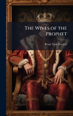 The Wives of the Prophet - Opie Percival Read - cover