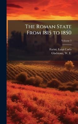 The Roman State From 1815 to 1850 - Luigi Carlo Farini,W E 1809-1898 Gladstone - cover