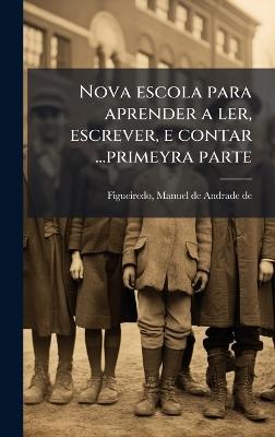 Nova escola para aprender a ler, escrever, e contar ...primeyra parte - cover