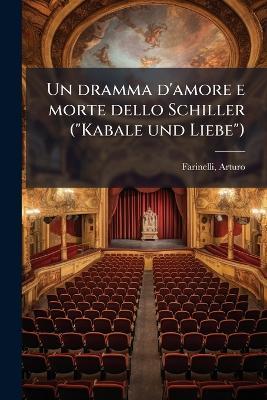 Un dramma d'amore e morte dello Schiller ("Kabale und Liebe") - Arturo Farinelli - cover