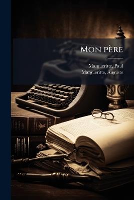 Mon père - Paul Margueritte,Auguste Margueritte - cover