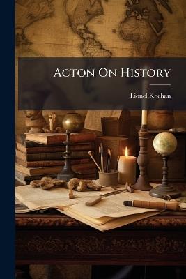 Acton On History - Lionel Kochan - cover