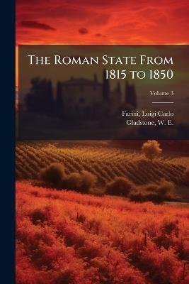 The Roman State From 1815 to 1850 - Luigi Carlo Farini,W E 1809-1898 Gladstone - cover