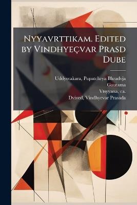 Nyyavrttikam. Edited by Vindhyeçvar Prasd Dube - Pupatchrya Bhradvja Uddyotakara,Gautama Gautama,Ca 350-Ca 425 Vtsyyana - cover
