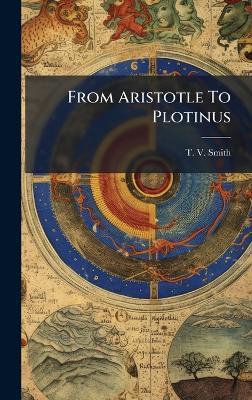 From Aristotle To Plotinus - T V Smith - cover