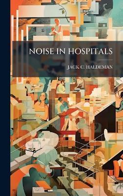 Noise in Hospitals - Jack C Haldeman - cover