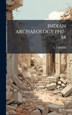 Indian Archaeology 1957-58 - A Ghosh - cover