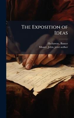 The Exposition of Ideas - Baxter Hathaway,John Moore - cover