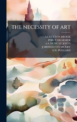 The Necessity of Art - Aclutton Brock,Percy Dearmer,As Duncan-Jones - cover