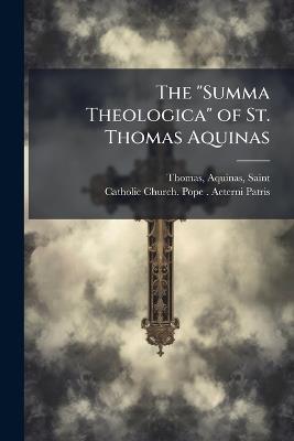 The "Summa Theologica" of St. Thomas Aquinas - Aquinas Thomas - cover