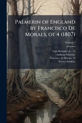 Palmerin of England by Francisco De Moraes, of 4 (1807) - Luis Hurtado,Anthony Munday,Francisco De Moraes - cover
