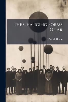 The Changing Forms Of Ar - Patrick Heron - cover