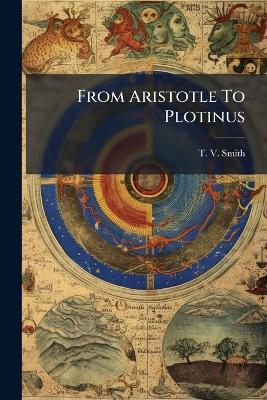 From Aristotle To Plotinus - T V Smith - cover