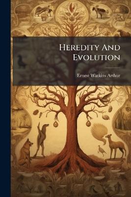 Heredity And Evolution - Ernest Watkins Arthur - cover