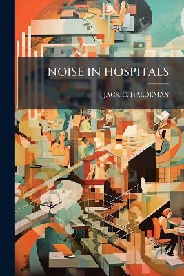 Noise in Hospitals - Jack C Haldeman - cover