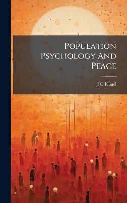 Population Psychology And Peace - J C Flugel - cover