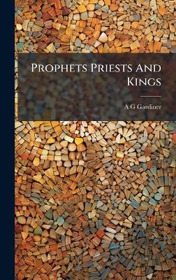Prophets Priests And Kings - A G Gardiner - cover