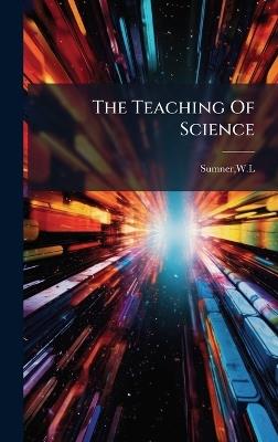 The Teaching Of Science - Wl Sumner - cover