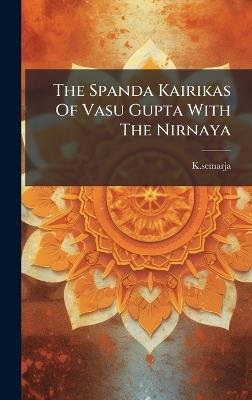 The Spanda Kairikas Of Vasu Gupta With The Nirnaya - Ksemarja Ksemarja - cover