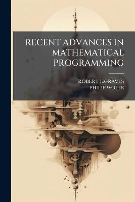 Recent Advances in Mathematical Programming - Robert L Graves,Philip Wolfe - cover