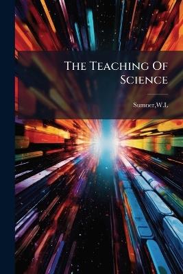The Teaching Of Science - Wl Sumner - cover
