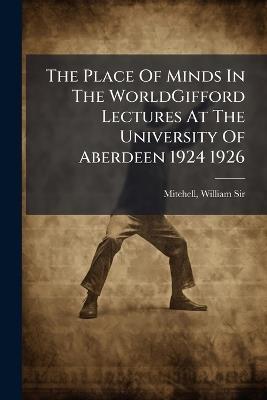 The Place Of Minds In The WorldGifford Lectures At The University Of Aberdeen 1924 1926 - William Mitchell - cover