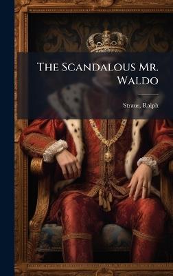 The Scandalous Mr. Waldo - Ralph Straus - cover