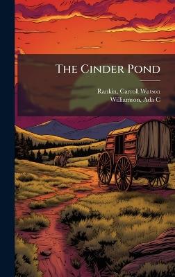 The Cinder Pond - Carroll Watson Rankin,Ada C Williamson - cover