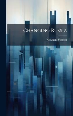 Changing Russia - Stephen Graham - cover