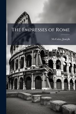 The Empresses of Rome - Joseph McCabe - cover
