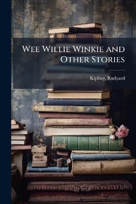 Wee Willie Winkie and Other Stories - Rudyard Kipling - cover
