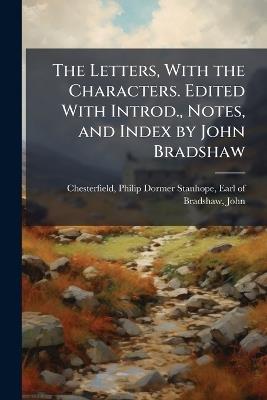 The Letters, With the Characters. Edited With Introd., Notes, and Index by John Bradshaw - John Bradshaw - cover
