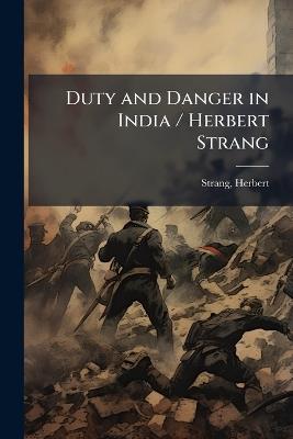 Duty and Danger in India / Herbert Strang - Herbert Strang - cover