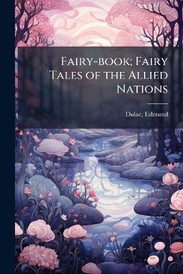 Fairy-book; Fairy Tales of the Allied Nations - Edmund Dulac - cover