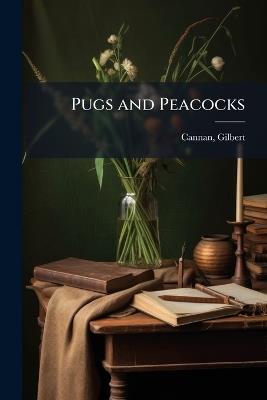 Pugs and Peacocks - Gilbert Cannan - cover