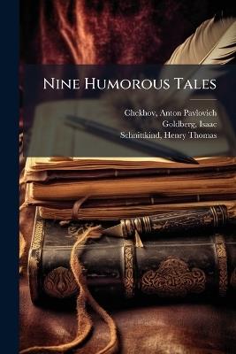 Nine Humorous Tales - Anton Pavlovich Chekhov,Isaac Goldberg,Henry Thomas Schnittkind - cover