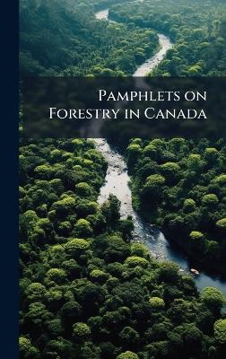 Pamphlets on Forestry in Canada - Anonymous - cover