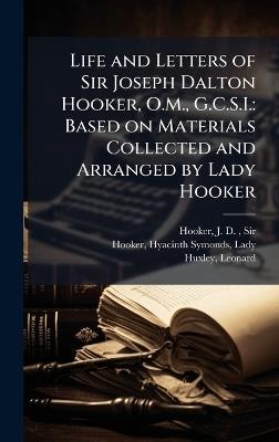 Life and Letters of Sir Joseph Dalton Hooker, O.M., G.C.S.I.: Based on Materials Collected and Arranged by Lady Hooker - J D Hooker,Hyacinth Symonds Hooker,Leonard Huxley - cover