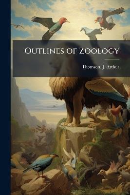 Outlines of Zoology - J Arthur 1861-1933 Thomson - cover