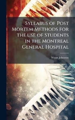 Syllabus of Post Mortem Methods for the use of Students in the Montreal General Hospital - Wyatt Johnston - cover