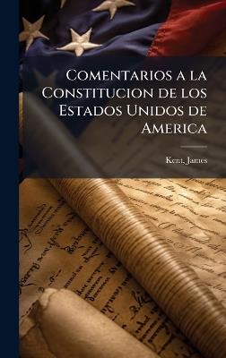 Comentarios a la Constitucion de los Estados Unidos de America - James Kent - cover