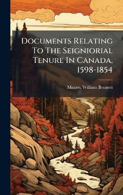 Documents Relating To The Seigniorial Tenure In Canada, 1598-1854 - cover