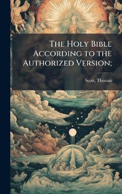 The Holy Bible According to the Authorized Version; - Thomas Scott - cover