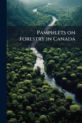Pamphlets on Forestry in Canada - Anonymous - cover